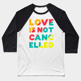Love is Not Cancelled Baseball T-Shirt